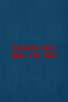 Healthy Self Heal Thy Self: All Purpose 6x9 Blank Lined Notebook Journal Way Better Than A Card Trendy Unique Gift Blue Points Physical Therapy