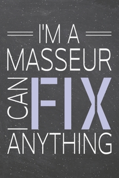 I'm a Masseur I Can Fix Anything: Masseur Dot Grid Notebook, Planner or Journal | Size 6 x 9 | 110 Dotted Pages | Office Equipment, Supplies | Funny Masseur Gift Idea for Christmas or Birthday