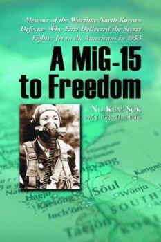 Paperback A Mig-15 to Freedom: Memoir of the Wartime North Korean Defector Who First Delivered the Secret Fighter Jet to the Americans in 1953 Book