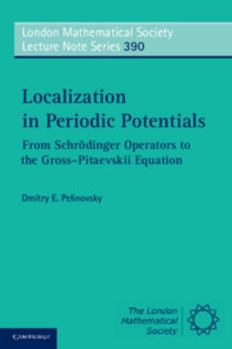 Localization in Periodic Potentials: From Schrodinger Operators to the Gross-Pitaevskii Equation - Book #390 of the London Mathematical Society Lecture Note