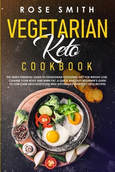 Paperback Vegetarian Keto Cookbook: The 2020's Essential Guide To Vegetarian Ketogenic Diet For Weight Loss, Cleanse Your Body And Burn Fat. A Quick And E Book