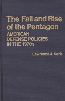 Hardcover The Fall and Rise of the Pentagon: American Defense Policies in the 1970s Book