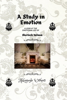 Paperback A Study in Emotion: A Look at the emotional life of Sherlock Holmes Book