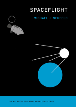 Spaceflight: A Concise History - Book  of the MIT Press Essential Knowledge
