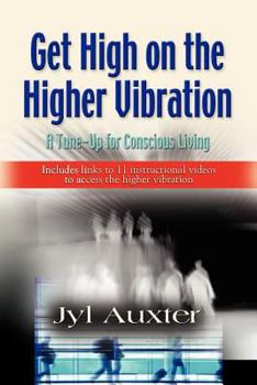 Paperback GET HIGH on a Higher Vibration: A Tune-Up for Conscious Living Book