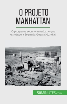 Paperback O Projeto Manhattan: O programa secreto americano que terminou a Segunda Guerra Mundial [Portuguese] Book