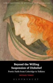 Hardcover Beyond the Willing Suspension of Disbelief: Poetic Faith from Coleridge to Tolkien Book