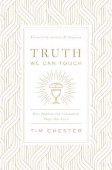 Paperback Truth We Can Touch: How Baptism and Communion Shape Our Lives Book