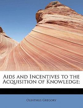 Aids and Incentives to the Acquisition of Knowledge;