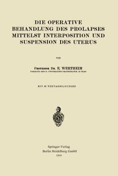Paperback Die Operative Behandlung Des Prolapses Mittelst Interposition Und Suspension Des Uterus [German] Book