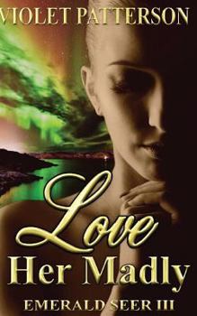 Love Her Madly - Book #4 of the Emerald Seer