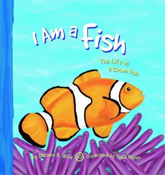 Hardcover I Am a Fish: The Life of a Clown Fish Book