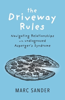 Paperback The Driveway Rules: Navigating Relationships with Undiagonosed Asperger's Syndrome Volume 1 Book