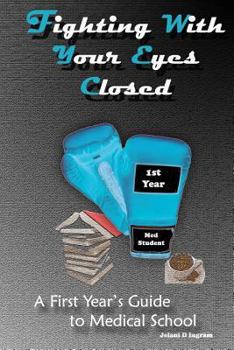 Paperback Fighting With Your Eyes Closed: A First Year's Guide to Medical School Book