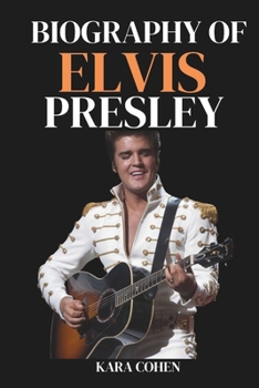 BIOGRAPHY OF ELVIS PRESLEY: The Untold Story of the King of Rock ‘n’ Roll His Rise, Music, Struggles, and Lasting Legacy. (BIOGRAPHIES OF MUSICIANS)