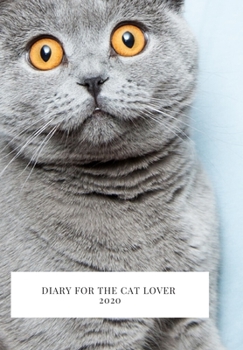 Diary for the cat lover 2020: The perfect 2020 diary to plan your life and reach your goals.
