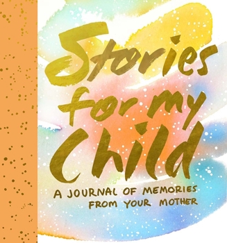 Hardcover Stories for My Child: A Journal of Memories from Your Mother Book