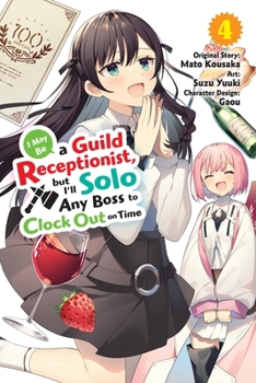 Paperback I May Be a Guild Receptionist, But I'll Solo Any Boss to Clock Out on Time, Vol. 4 (Manga) Book