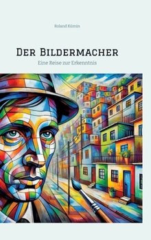 Der Bildermacher: Eine Reise zur Erkenntnis (German Edition)