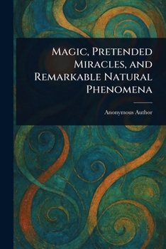 Paperback Magic, Pretended Miracles, and Remarkable Natural Phenomena Book