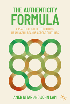 Hardcover The Authenticity Formula: A Practical Guide for Building Meaningful Brands Across Cultures Book
