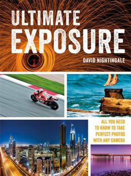 Paperback Ultimate Exposure: All You Need to Know to Take Perfect Photos with Any Camera Book