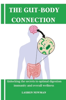 Paperback The Gut-Body Connection: Unlocking the secrets to optimal digestion, immunity and overall wellness Book