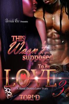 This Wasnt Supposed To Be Love 3: The Finale - Book #3 of the This Wasn't Supposed To Be Love