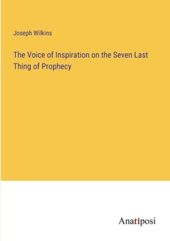 Paperback The Voice of Inspiration on the Seven Last Thing of Prophecy Book