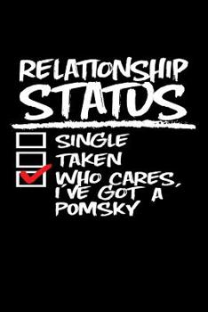 Paperback Relationship Status Who Cares I've Got a Pomsky: Funny Blank Lined Pomsky Journal (Writing Gifts for Pomsky Mom Dad) Book