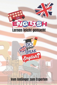 Englisch lernen leicht gemacht: Vom Anfänger zum Experten (German Edition)