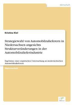 Paperback Strategiewahl von Automobilzulieferern in Niedersachsen angesichts Strukturveränderungen in der Automobilzulieferindustrie: Ergebnisse einer empirisch [German] Book