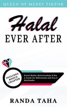 Paperback Halal Ever After: Social Media, Relationships and Sex - A Guide for Millennials and Gen Z Muslimahs Book