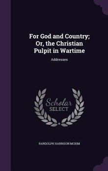 Hardcover For God and Country; Or, the Christian Pulpit in Wartime: Addresses Book