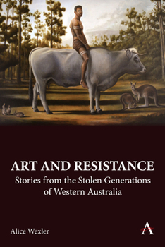 Hardcover Art and Resistance: Stories from the Stolen Generations of Western Australia Book