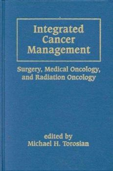 Hardcover Integrated Cancer Management: Surgery, Medical Oncology, and Radiation Oncology Book