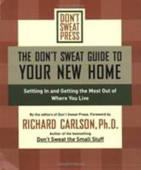 Paperback The Don't Sweat Guide to Your New Home: Settling in and Getting the Most from Where You Live Book