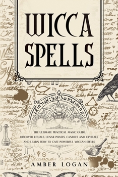Paperback Wicca Spells: The Ultimate Practical Magic Guide. Discover Rituals, Lunar Phases, Candles and Crystals and Learn How to Cast Powerfu Book