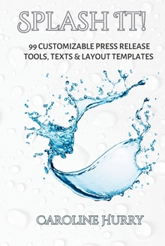 Paperback Splash It!: 99 Customizable Press Release Tools, Text and Layout Templates Book