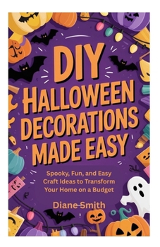 Paperback DIY Halloween Decorations Made Easy: Spooky, Fun, and Easy Craft Ideas to Transform Your Home on a Budget Book