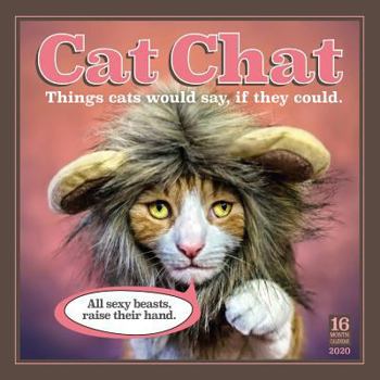 Calendar 2020 Cat Chat Things Cats Would Say If They Could 16-Month Wall Calendar: By Sellers Publishing Book