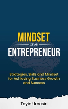 Hardcover Mindset of an Entrepreneur: Strategies, Skills, and Mindset for Achieving Business Growth and Success Book