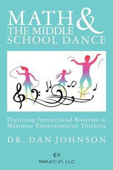 Paperback Math and the Middle School Dance: Digitizing Instructional Routines to Maximize Entrepreneurial Thinking Book