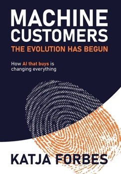 Hardcover Machine Customers: How AI that buys is changing everything Book