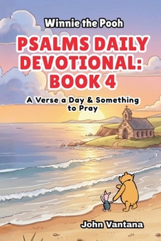 Psalms Daily Devotional: Book 4: With Winnie-the-Pooh: A Verse A Day & Something To Pray: Days 112-148 (6x9) (Honey Tree Tales)