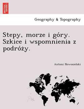 Paperback Stepy, Morze I Go Ry. Szkice I Wspomnienia Z Podro Z Y. [Polish] Book