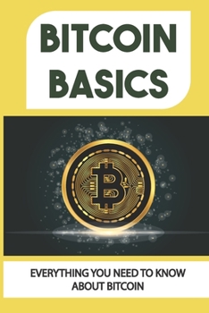 Paperback Bitcoin Basics: Everything You Need To Know About Bitcoin: Trade And Invest In Bitcoins Book