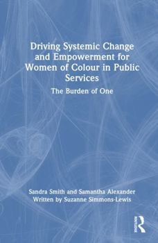 Driving Systemic Change and Empowerment for Women of Colour in Public Services: The Burden of One