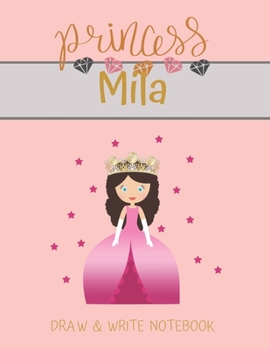 Paperback Princess Mila Draw & Write Notebook: With Picture Space and Dashed Mid-line for Small Girls Personalized with their Name Book