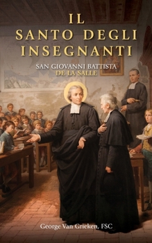 IL SANTO DEGLI INSEGNANTI: SAN GIOVANNI BATTISTA DE LA SALLE